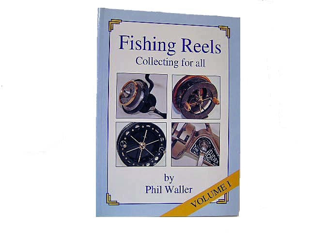 Fishing Reels Collecting for all Volume 1 by Phil Waller
